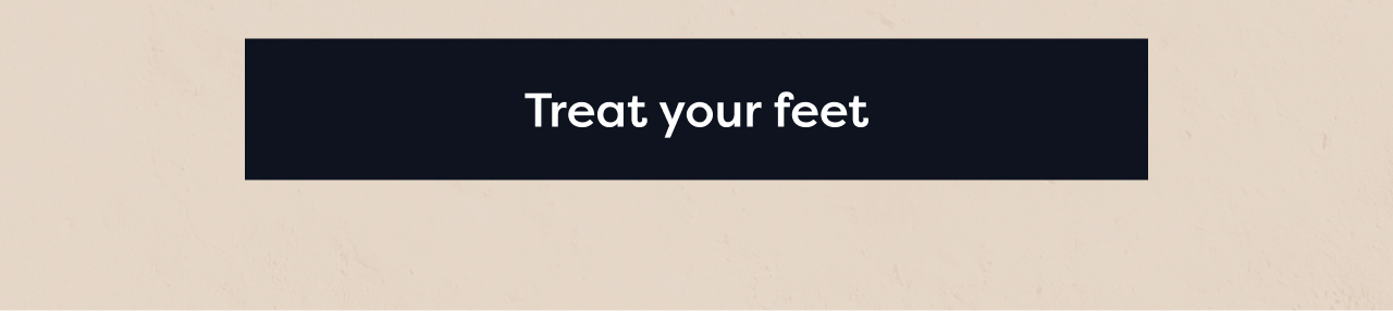 Treat your feet