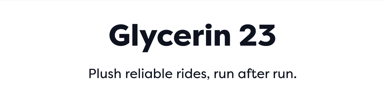 Glycerin 23 | Plush reliable rides, run after run.