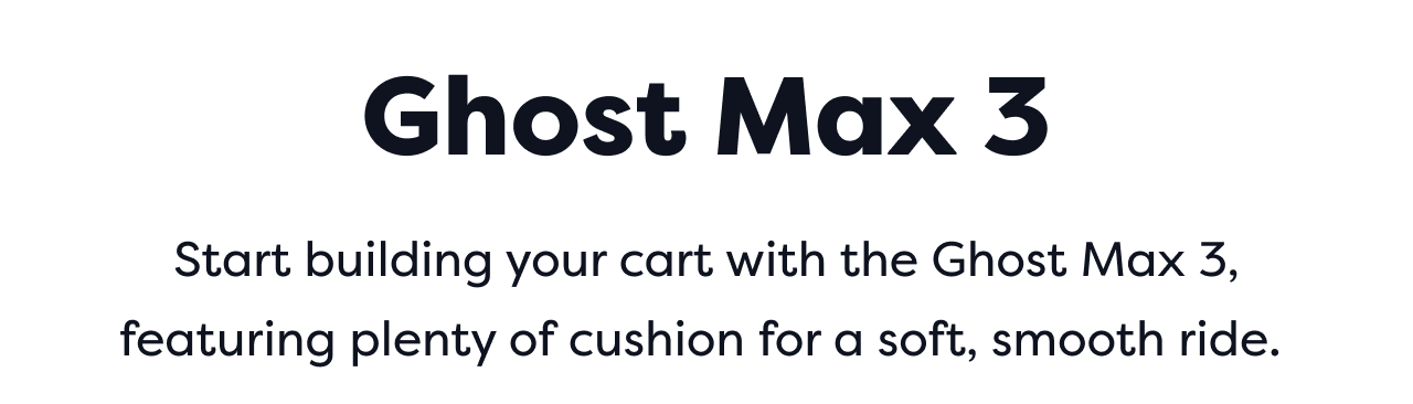 Ghost Max 3 | Start building your cart with the Ghost Max 3, featuring plenty of cushion for a soft, smooth ride.