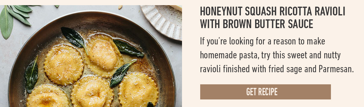 Honeynut squash ricotta ravioli with brown butter sauce next to a Get Recipe button and dish of fried sage and Parmesan ravioli