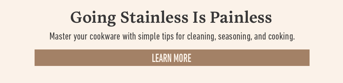 Going Stainless Is Painless headline with tips for cleaning cookware and a Learn More button