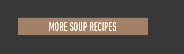 More soup recipes button on a brown background