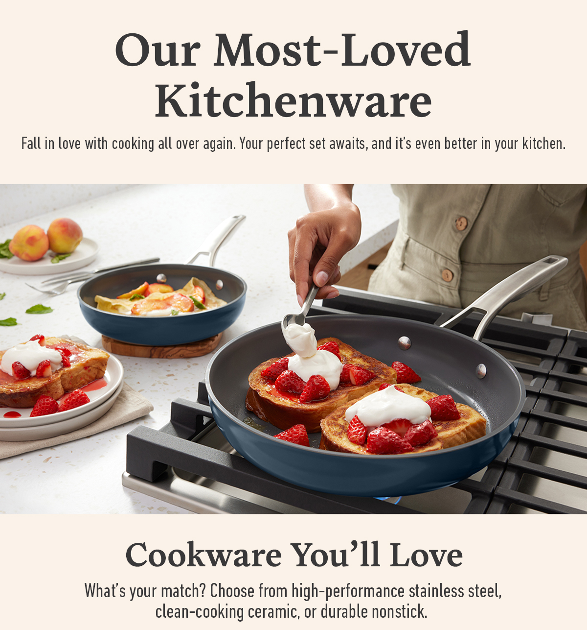 Text reads our most-loved kitchenware and cookware you'll love. Person cooks French toast with strawberries and cream in pans on a stove.