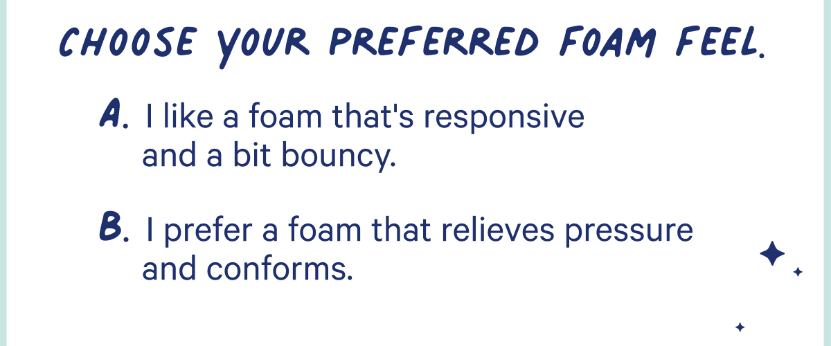 choose your preferred foam feel