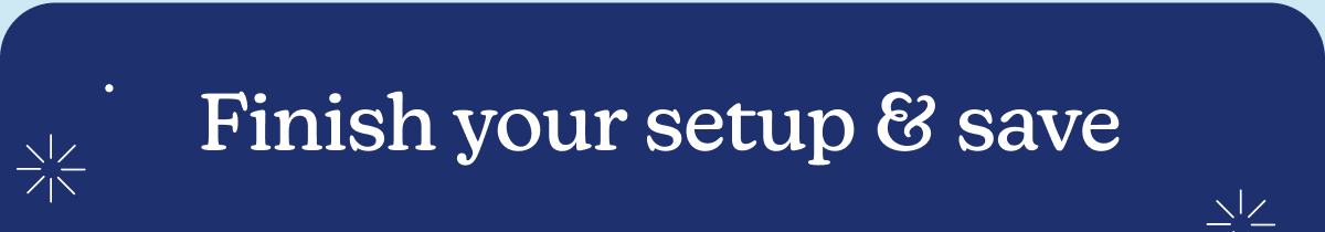 finish your setup & save