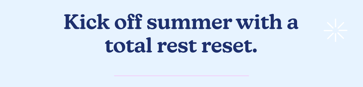 Kick off summer with a total reset