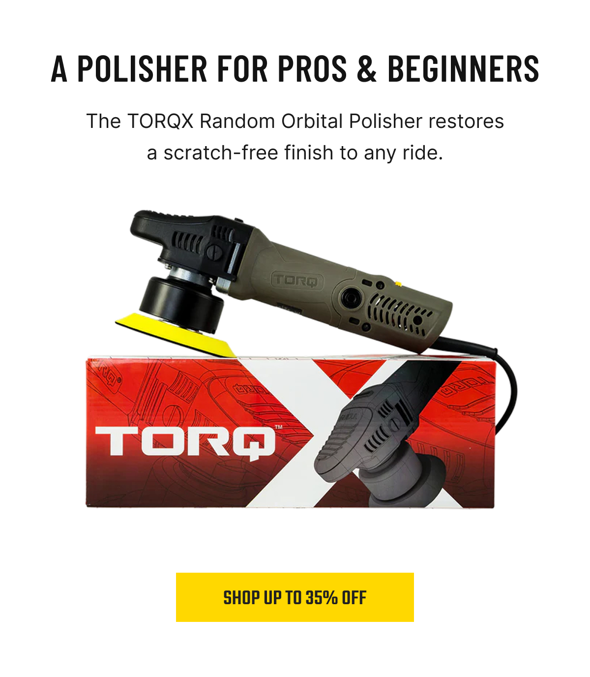 The TORQX Random Orbital Polisher restores a scratch-free finish to any ride