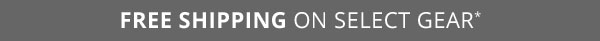 FREE SHIPPING on Select Gear