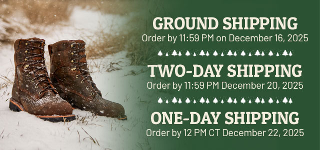 GROUND SHIPPING Order by 11:59 PM on December 16, 2025. TWO-DAY SHIPPING Order by 11:59 PM December 20, 2025. ONE-DAY SHIPPING Order by 12 PM CT December 22, 2025.
