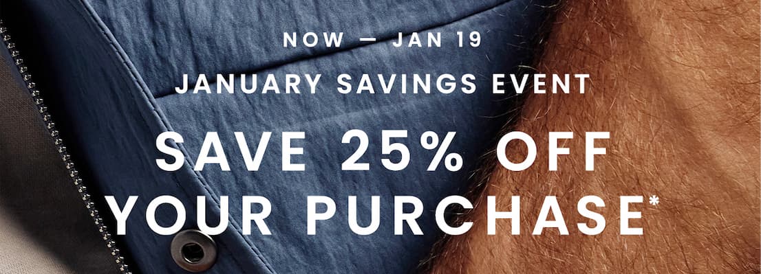 Now - Jan 19 | January Savings Event | Save 25% Off Your Purchase*