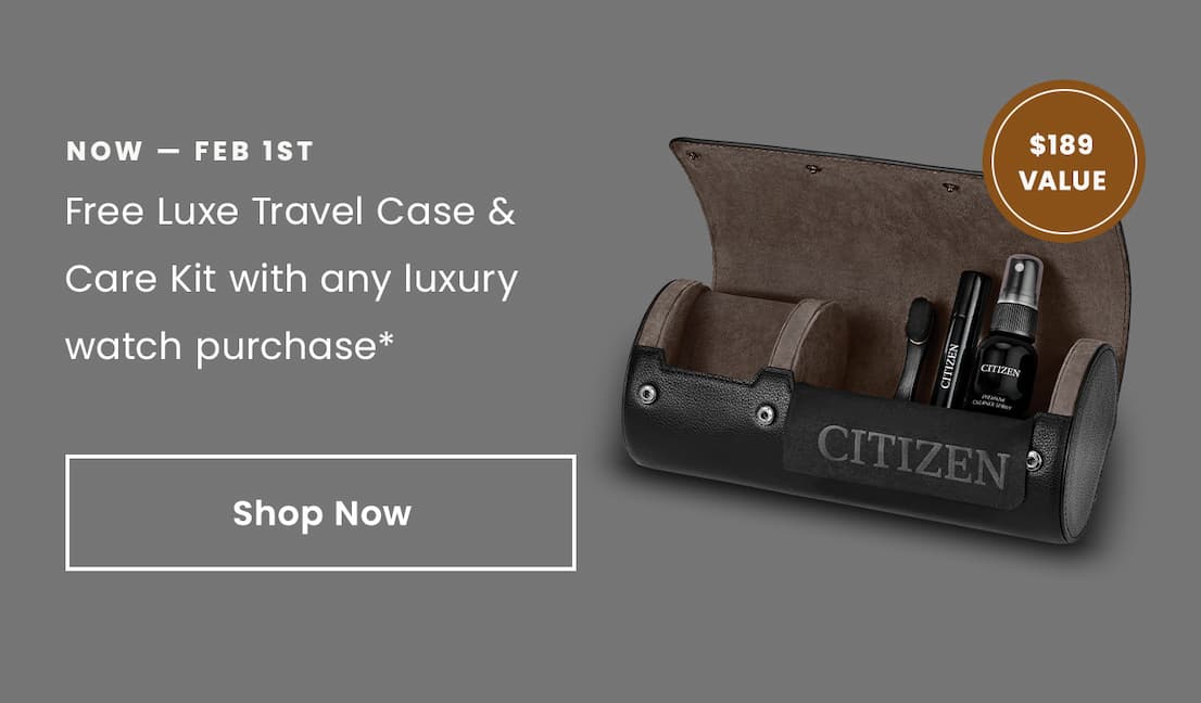 NOW — FEB 1st: Free Luxe Travel Case & Care Kit with any luxury watch purchase* Shop Now