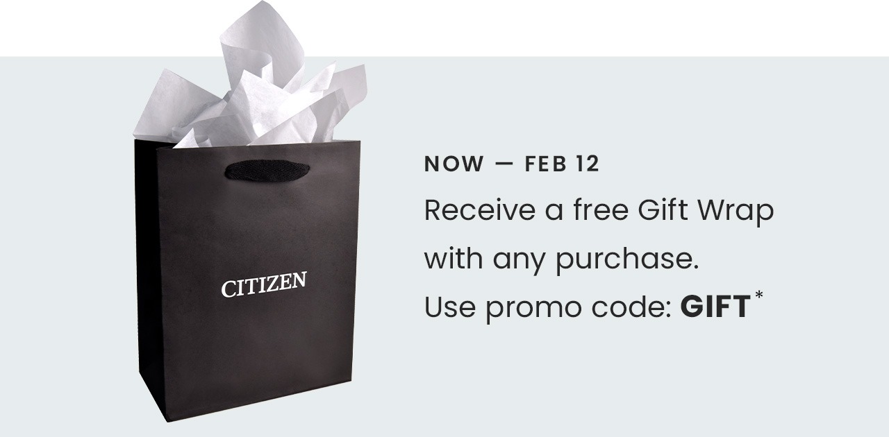 NOW — FEB 12: Receive a free Gift Wrap with any purchase.  Use promo code: GIFT*