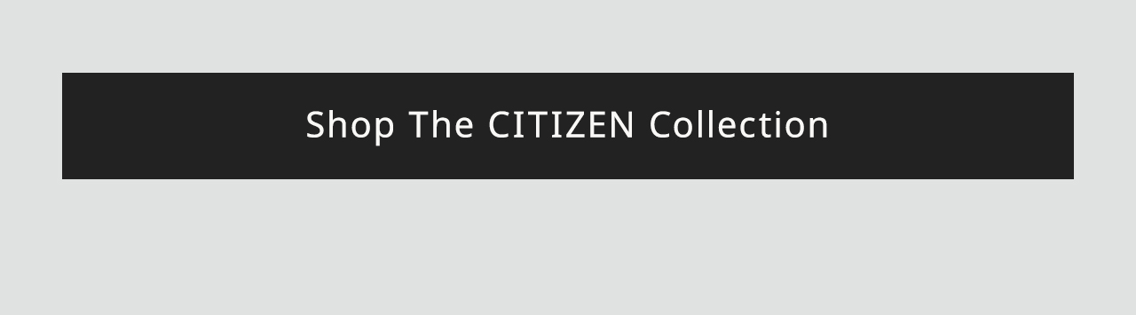 Shop The CITIZEN Collection