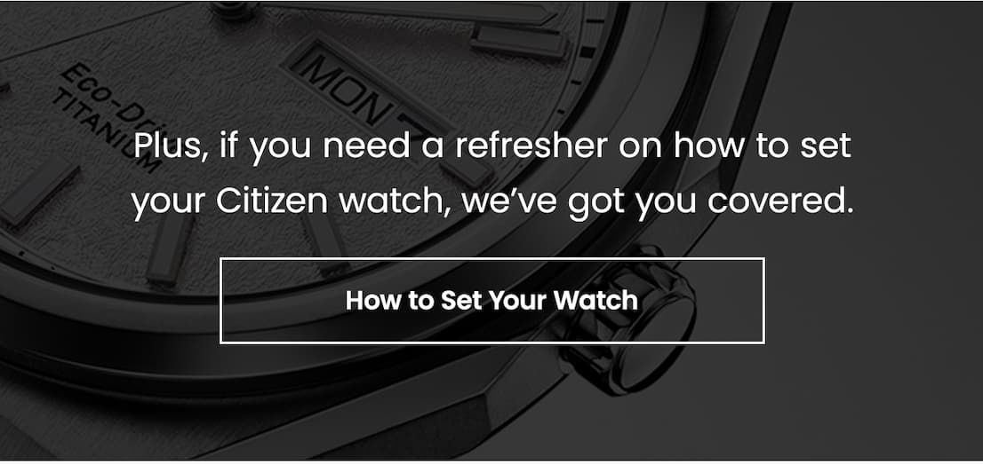 Plus, if you need a refresher on how to set your Citizen watch, we’ve got you covered.