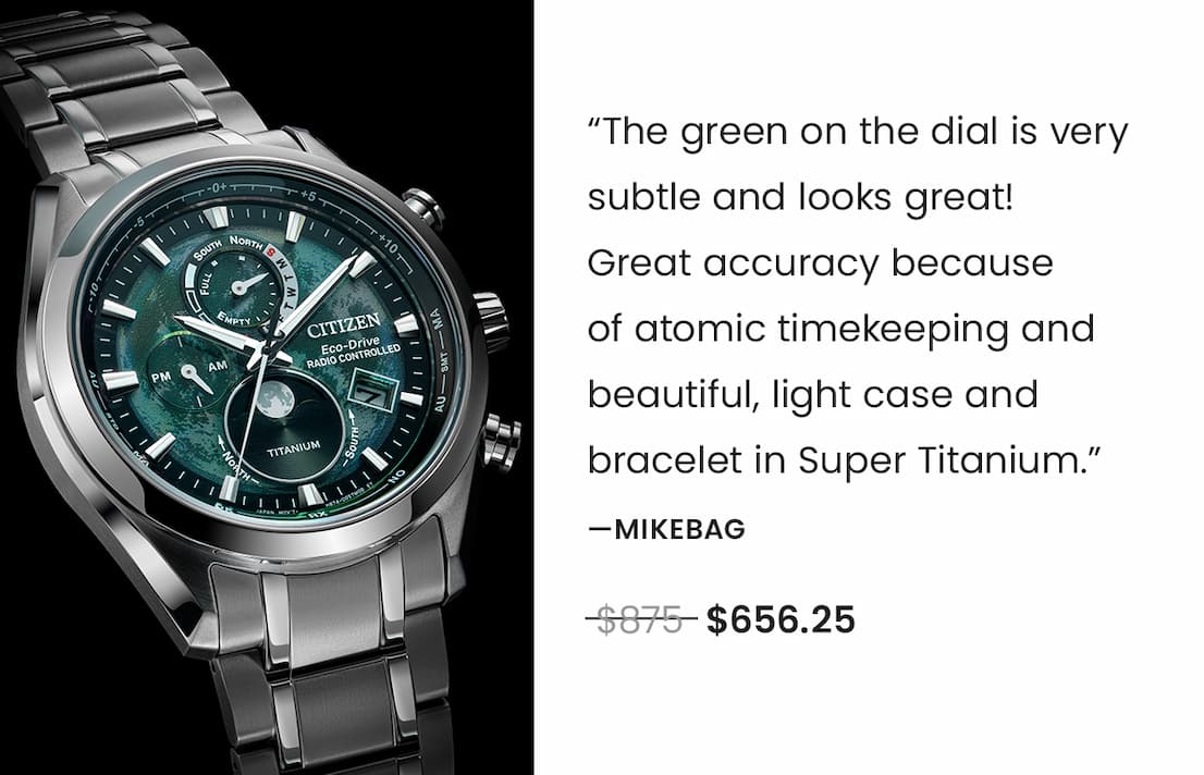 BY1010-57X  Review: “I now have all 4 colorways of this watch! The green on the dial is very subtle and looks great! Great accuracy because of atomic timekeeping and beautiful, light case and bracelet in Super Titanium.” - Mikebag  WAS: $875  NOW: $656.25