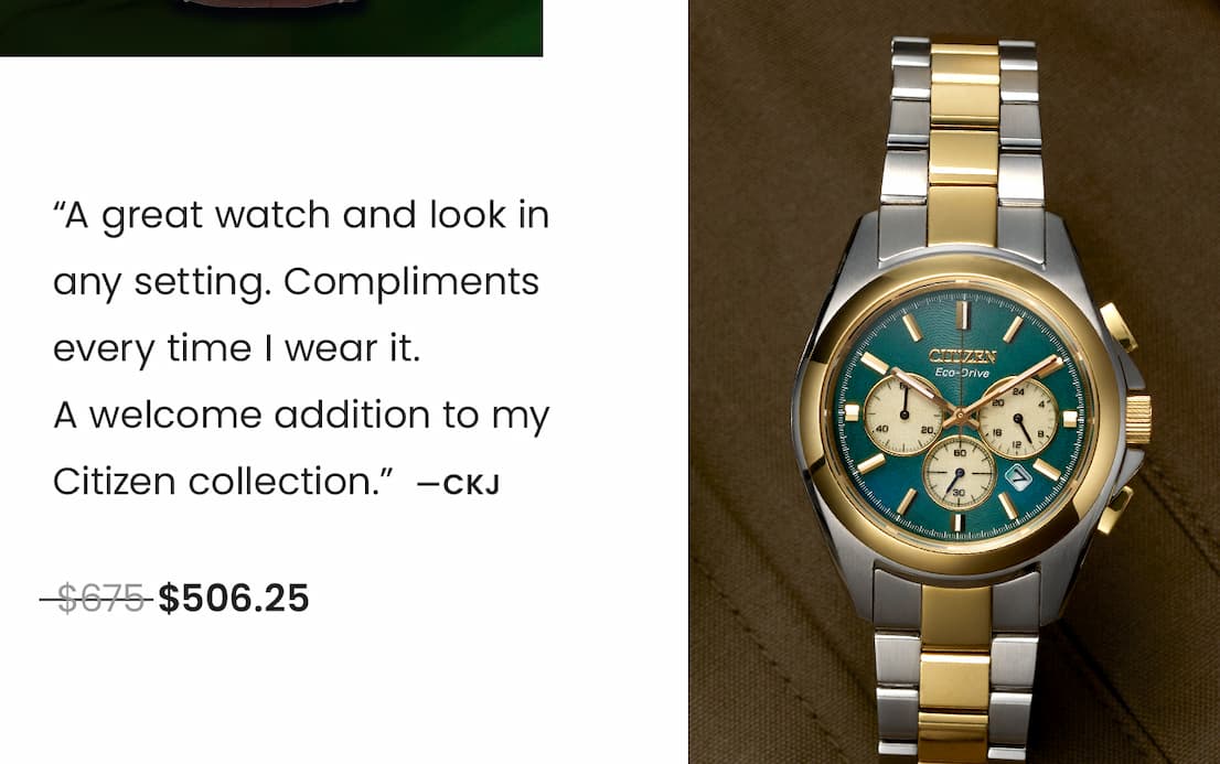 CA4684-54X  Review: “A great watch and look in any setting. Compliments every time I wear it. A welcome addition to my Citizen collection.” CKJ  WAS: $675  NOW: $506.25