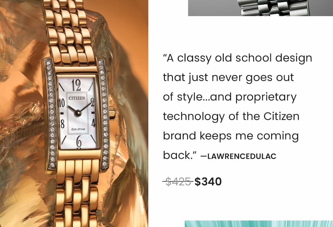 EG7112-59D  Review: “A classy old school design that just never goes out  of style...and proprietary technology of the Citizen brand keeps me coming back.” —LawrenceDuLac.  WAS: $425  NOW: $340