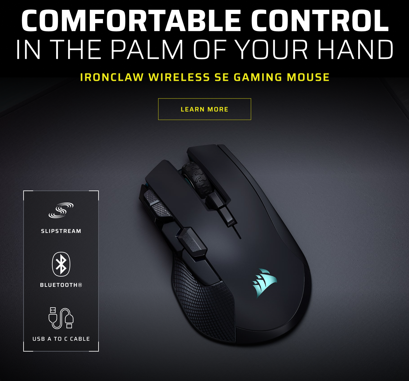COMFORTABLE CONTROL IN THE PALM OF YOUR HAND - IRONCLAW WIRELESS SE GAMING MOUSE