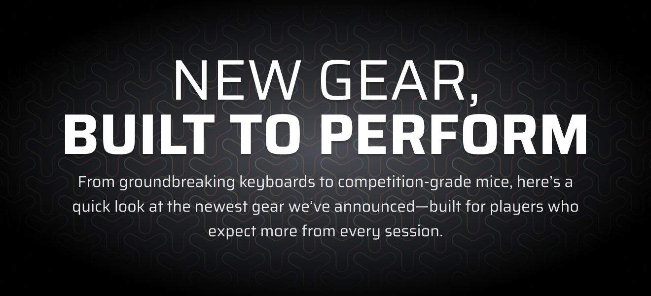 New Gear, Built to Perform