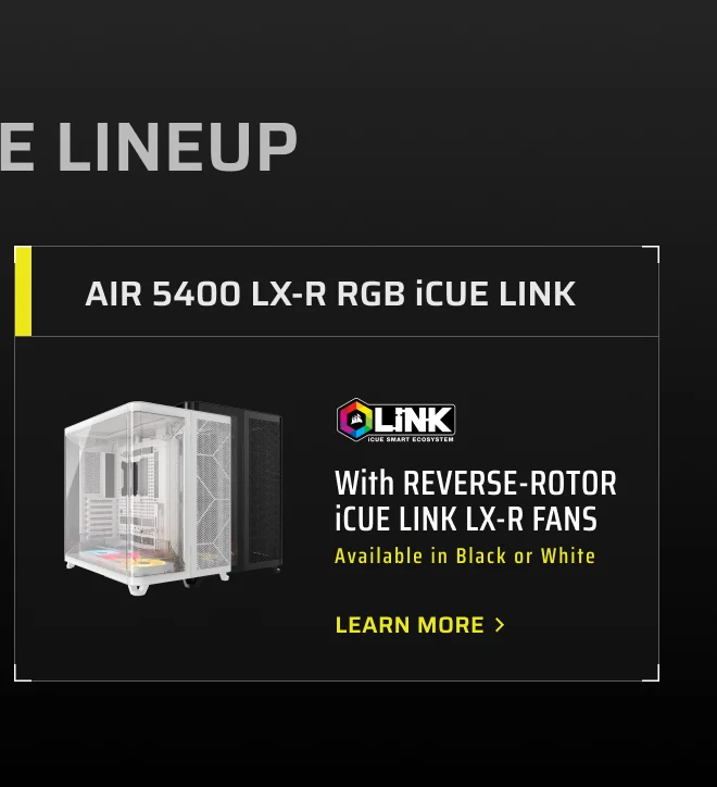 AIR 5400 LX-R RGB iCUE LINK | Learn More
