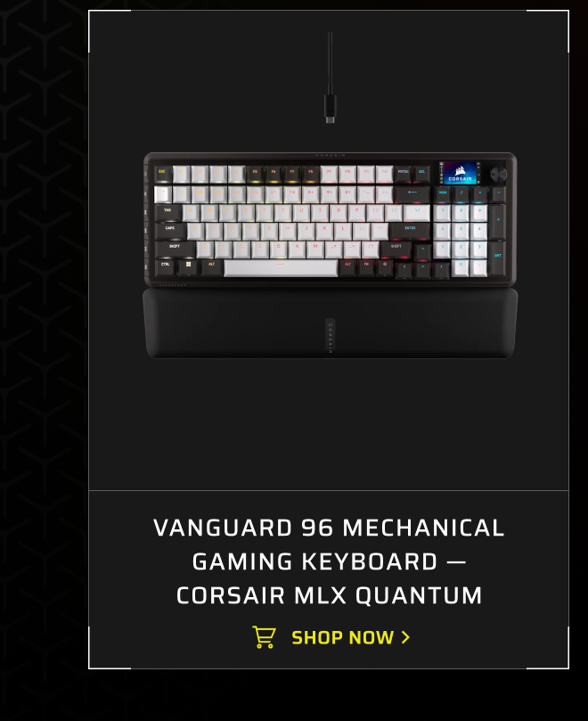 VANGUARD 96 Mechanical Gaming Keyboard, CORSAIR MLX Quantum