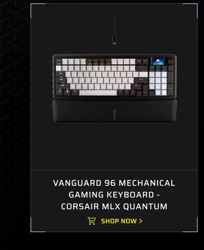 VANGUARD 96 Mechanical Gaming Keyboard, CORSAIR MLX Quantum