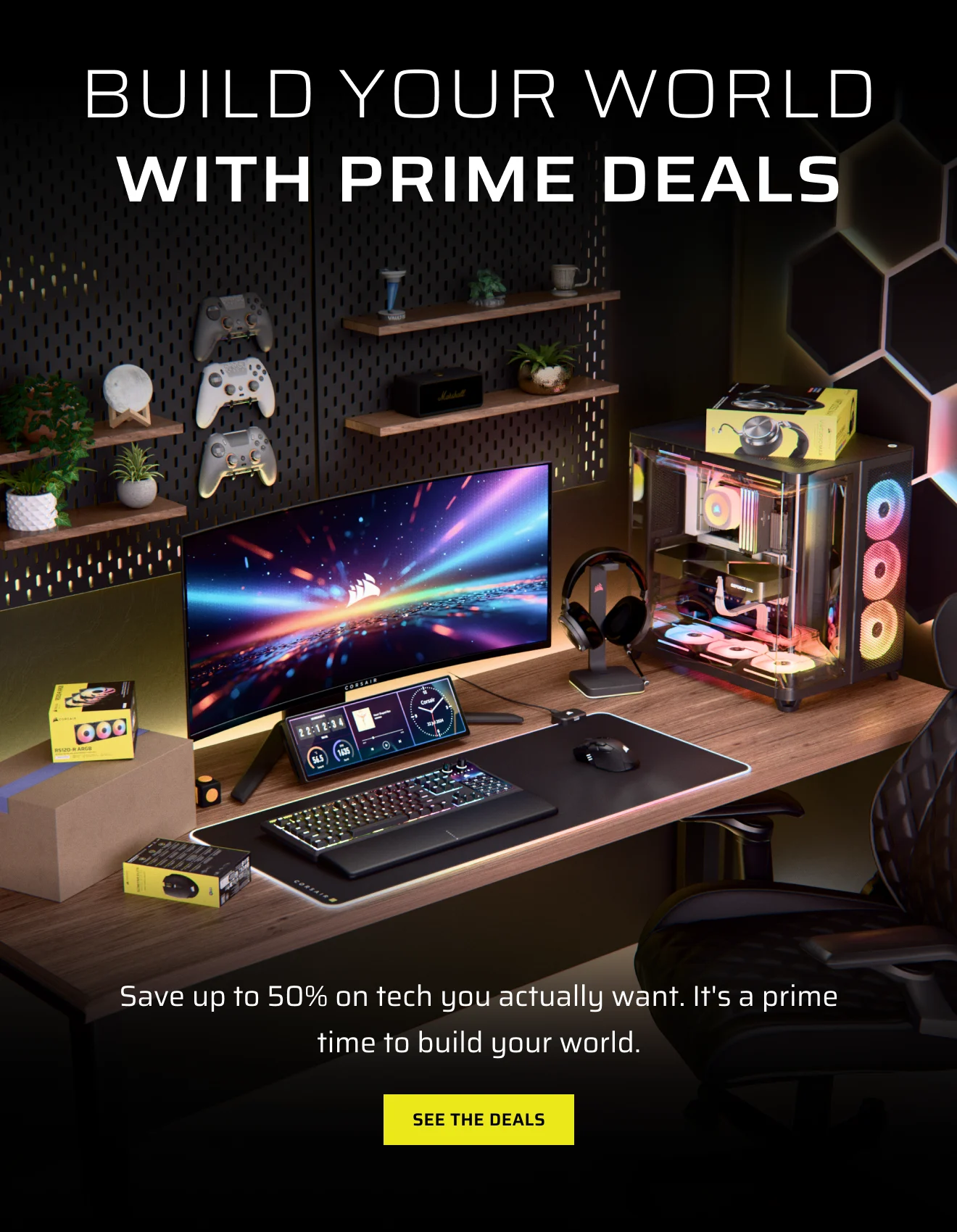 BUILD YOUR WORLD with prime deals