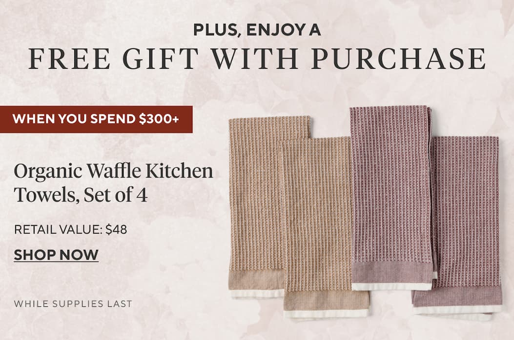 Plus, enjoy a free gift with purchase when you spend $300+ Organic Waffle Kitchen Towels, Set of 4 Shop Now