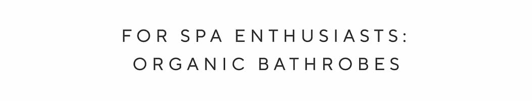 For Spa Enthusiasts: Organic Bathrobes
