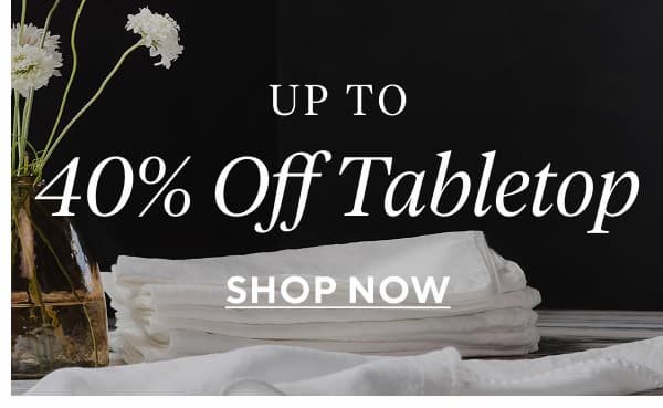 Up to 40% Off Tabletop Shop Now