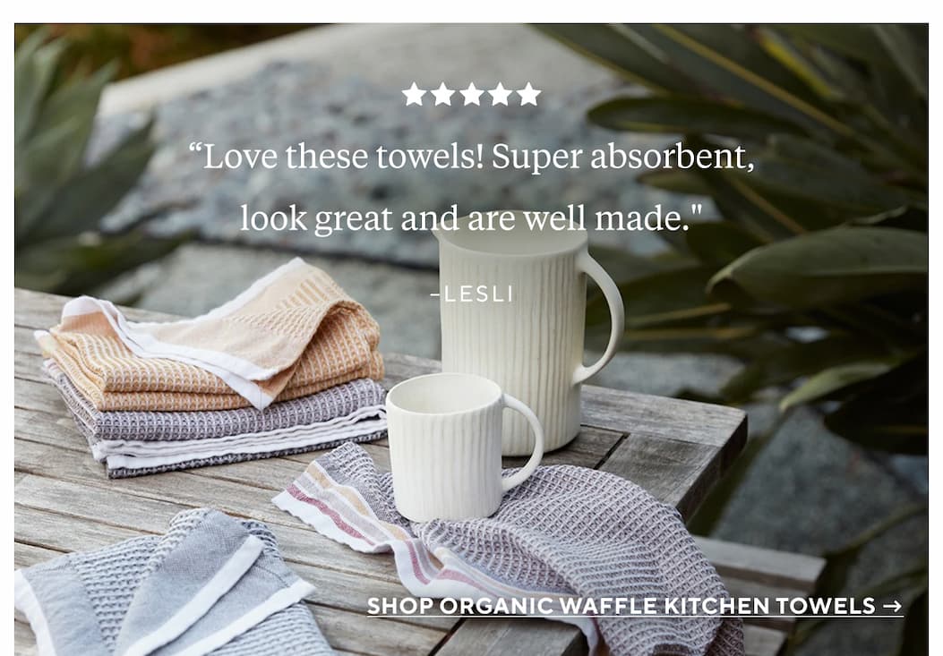 "Love these towels! Super absorbent, look great and are well made." Lesli