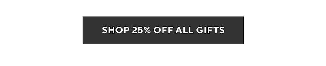 Shop 25% Off All Gifts