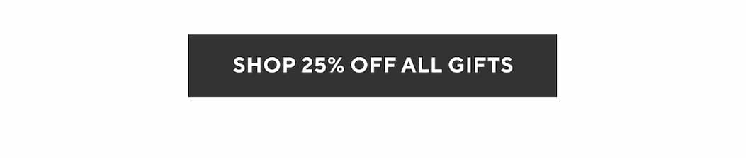 Shop 25% Off All Gifts
