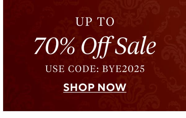 Up to 70% Off Sale  Use Code: BYE2025 Shop Now