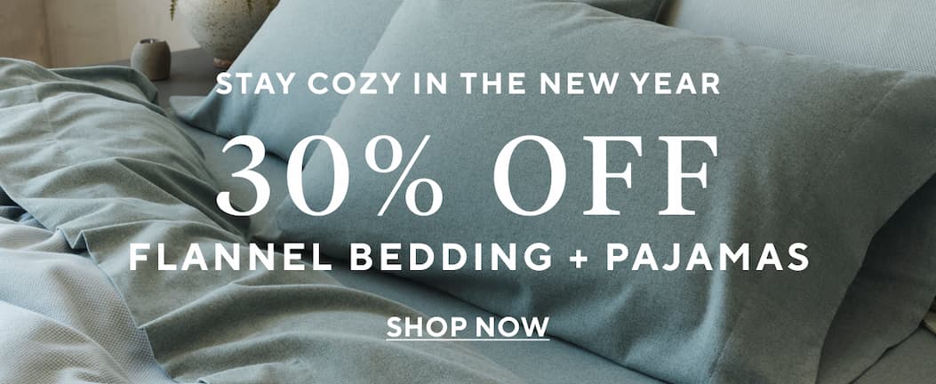 Stay Cozy in the New Year 30% Off Flannel Bedding + Pajamas Shop Now