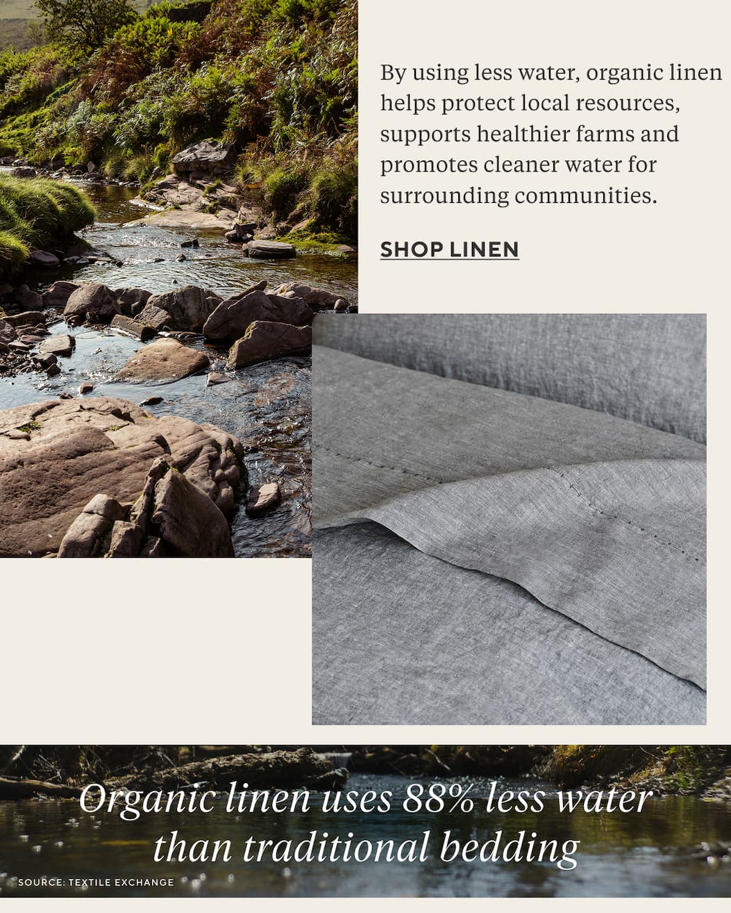 By using less water, organic linen helps protect local resources, supports healthier farms and promoted cleaner water for surrounding communities. Shop linen