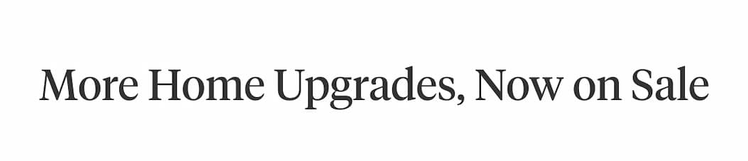 More Home Upgrades, Now on Sale