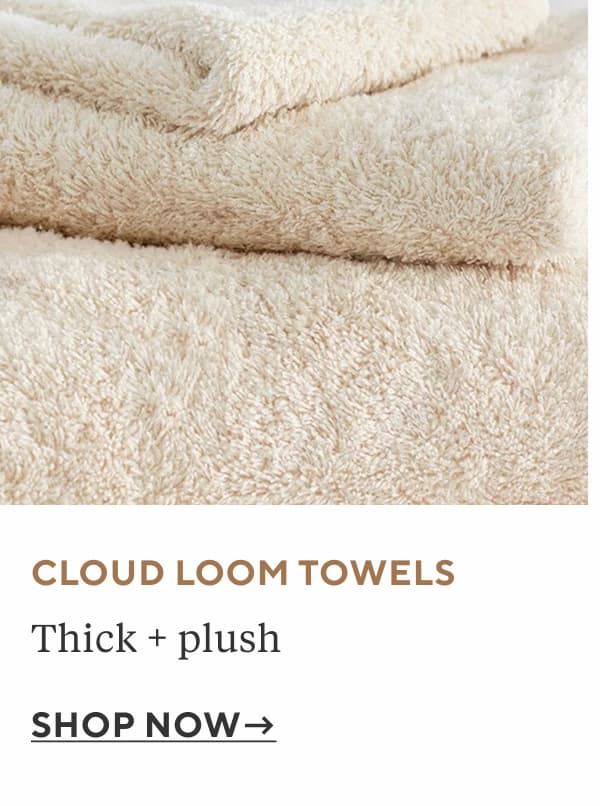 Cloud Loom Towels Thick + plush Shop Now