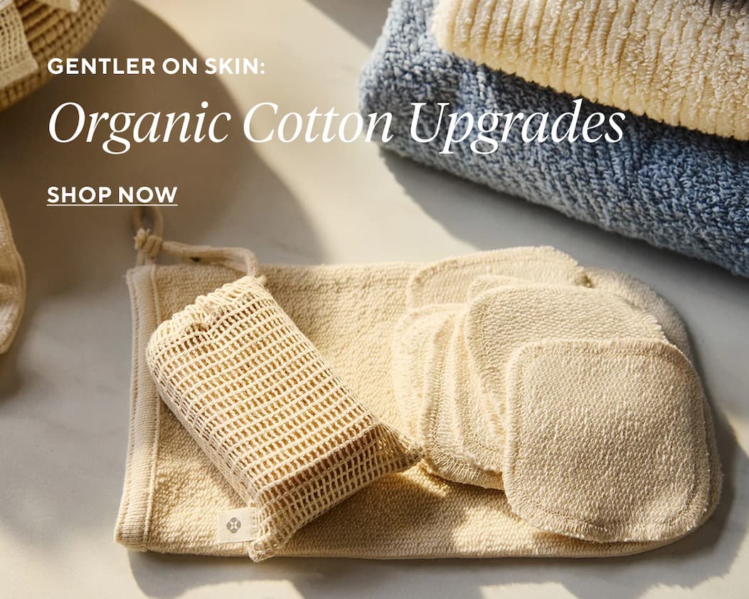 Gentler on Skin: Organic Cotton Upgrades Shop Now