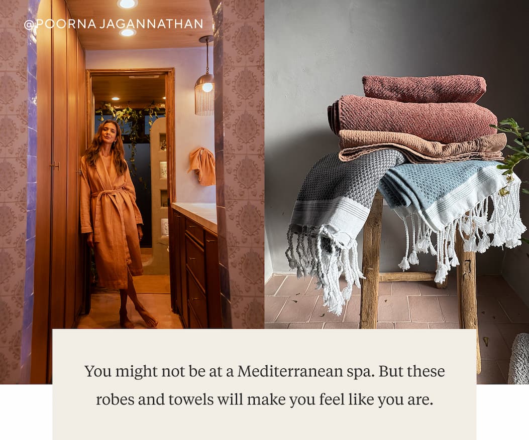 @Poorna Jannathan You might not be at a Mediterranean spa. But these robes and towels will make you feel like you are.