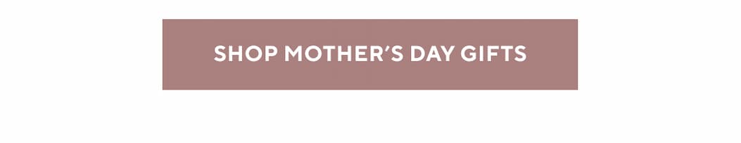 Shop Mother's Day Gifts