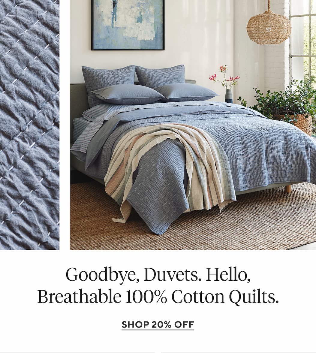 Goodbye, Duvets. Hello, Breathable 100% Cotton Quilts. Shop 20% Off