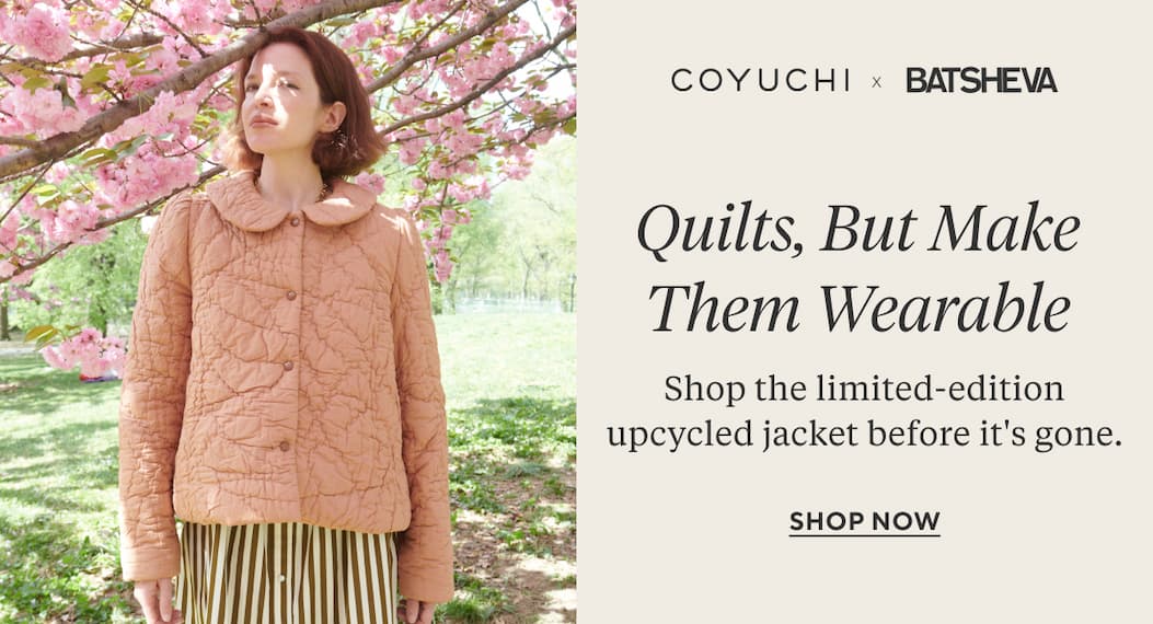 Coyuchi x Batsheva Quilts, But Make Them Wearable Shop Now