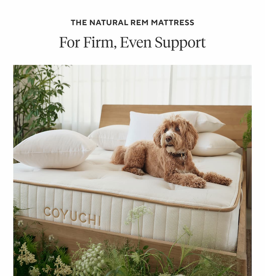 The Natural REM Mattress FOR FIRM, EVEN SUPPORT