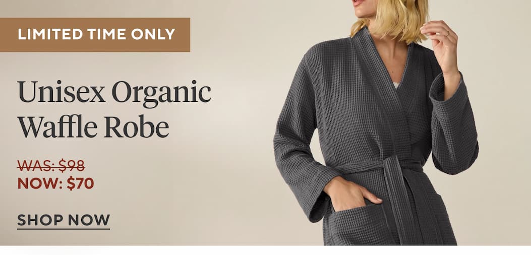 Limited Time Only Unisex Organic Waffle Robe Now: $70 Shop Now