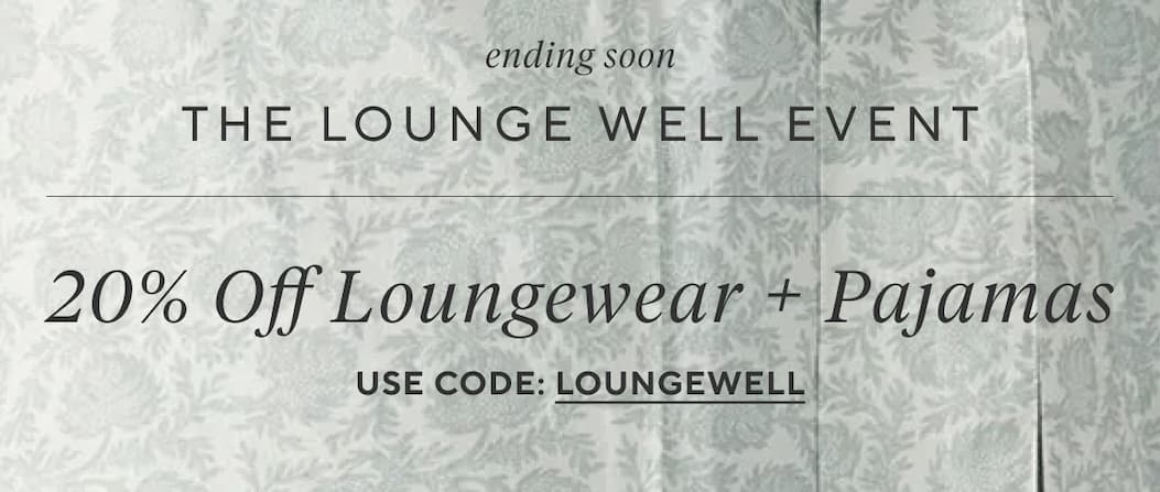 Ending SoonThe Lounge Well Event 20% Off Loungewear + Pajamas Use Code: LOUNGEWELL