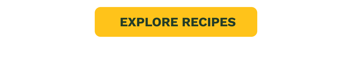 EXPLORE RECIPES