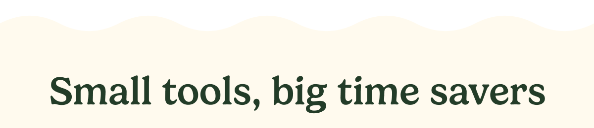 Small tools, big time savers