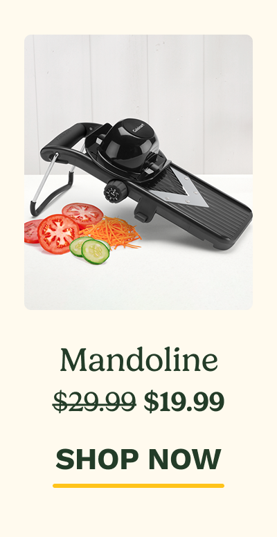 Mandoline $29.99 $19.99 SHOP NOW
