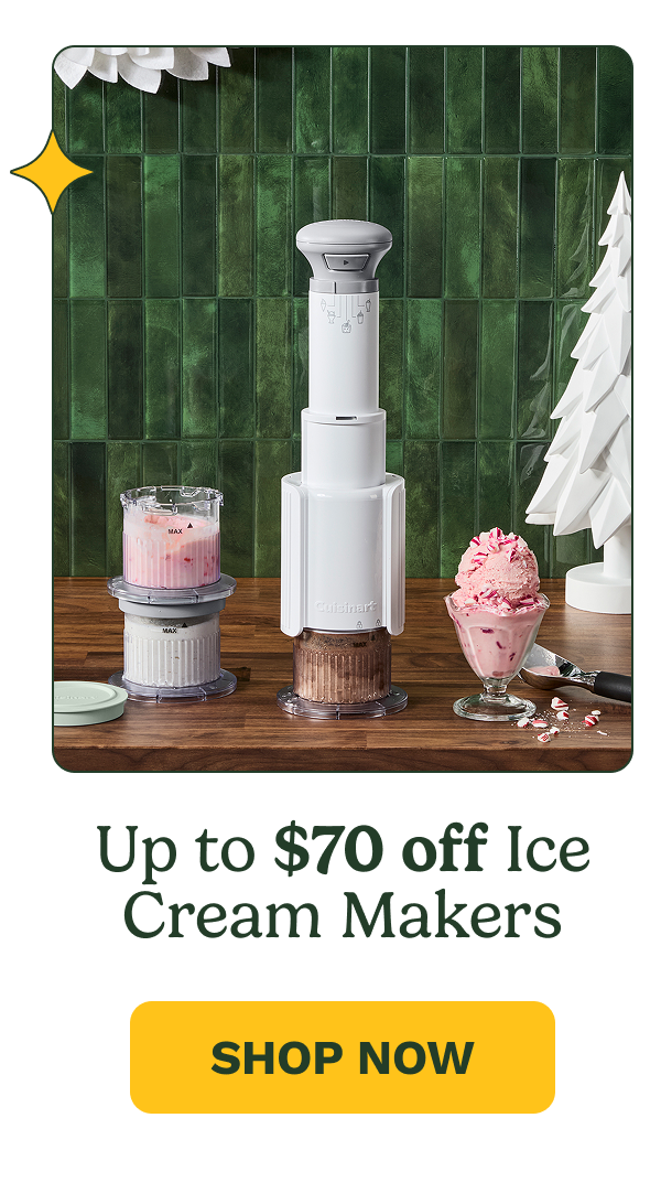 Up to $70 off Ice Cream Makers SHOP NOW